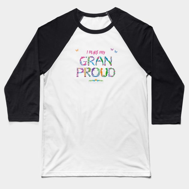 I Make My Gran Proud - tropical wordart Baseball T-Shirt by DawnDesignsWordArt